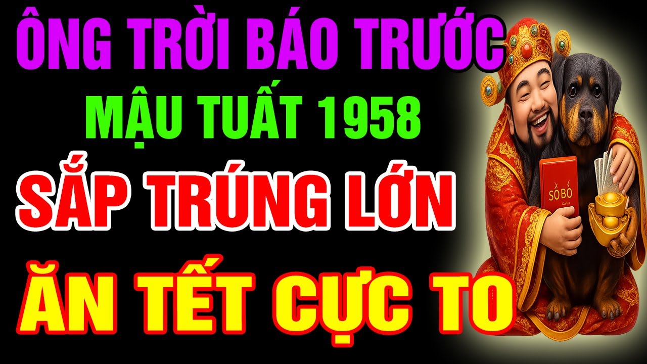 Ông Trời Báo Trước, Mậu Tuất 1958 Sắp Phát Tài Giàu To, Tiền Đến Vận Mở, Phước Báu Ùn Ùn Kéo Về