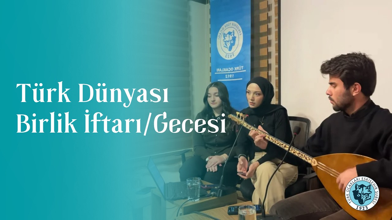 ESKİŞEHİR TÜRK OCAĞI  Türk Dünyası Birlik İftarı/Gecesi (09.03.2026)