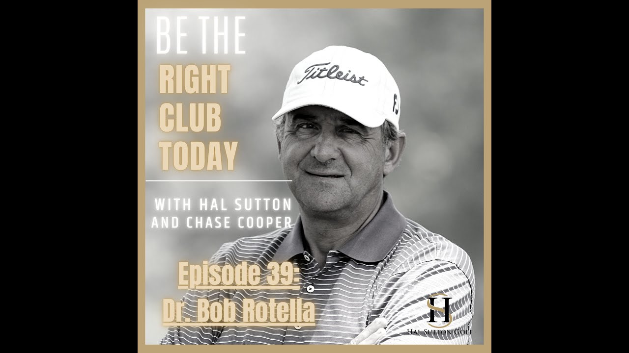 Be The Right Club Today Podcast, Episode 39: Dr  Bob Rotella