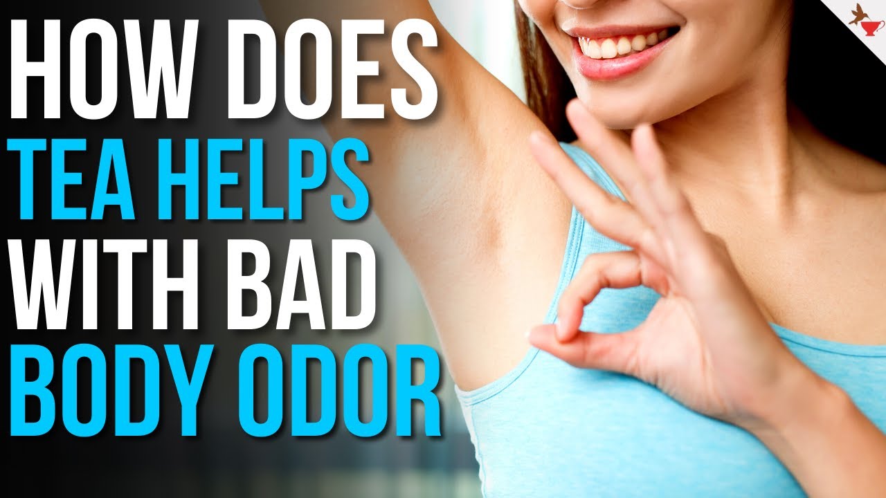 Tea for Body Odor | How Does Tea Help With Body Odor?