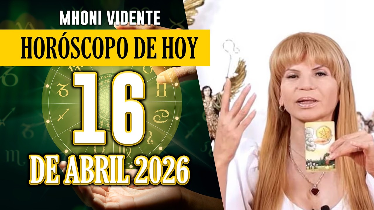 Hor&oacute;scopo de hoy 16 de abril de 2026 Mhoni Vidente COMPARTIR&Aacute; Predicciones ASTROL&Oacute;GICAS