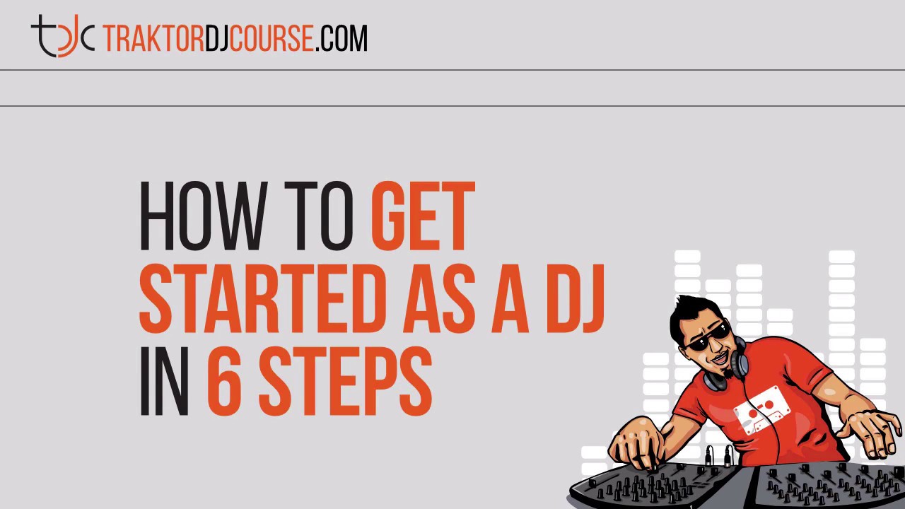 How To Get Started As A DJ In 6 Steps