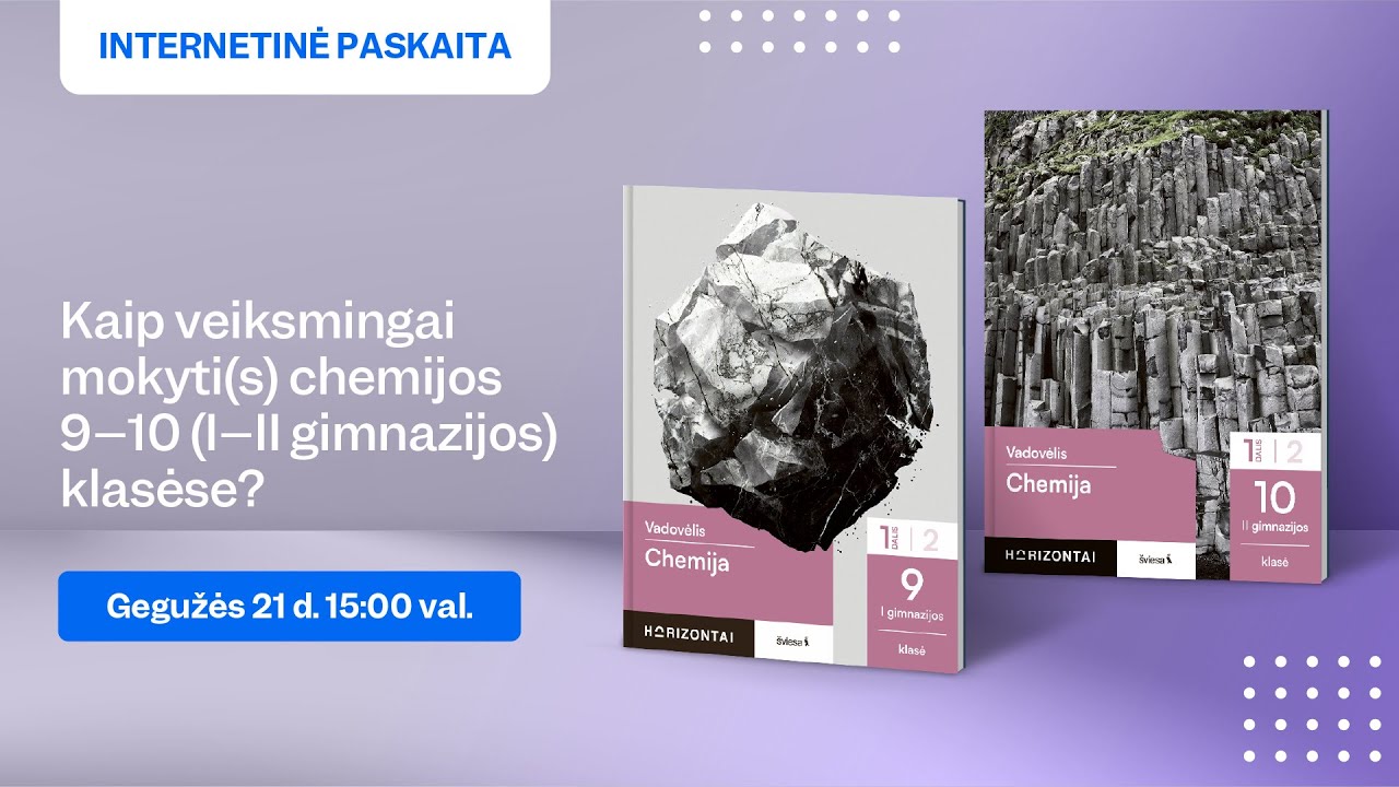 Kaip veiksmingai mokyti(s) chemijos 9–10 (I–II gimnazijos) klasėse?
