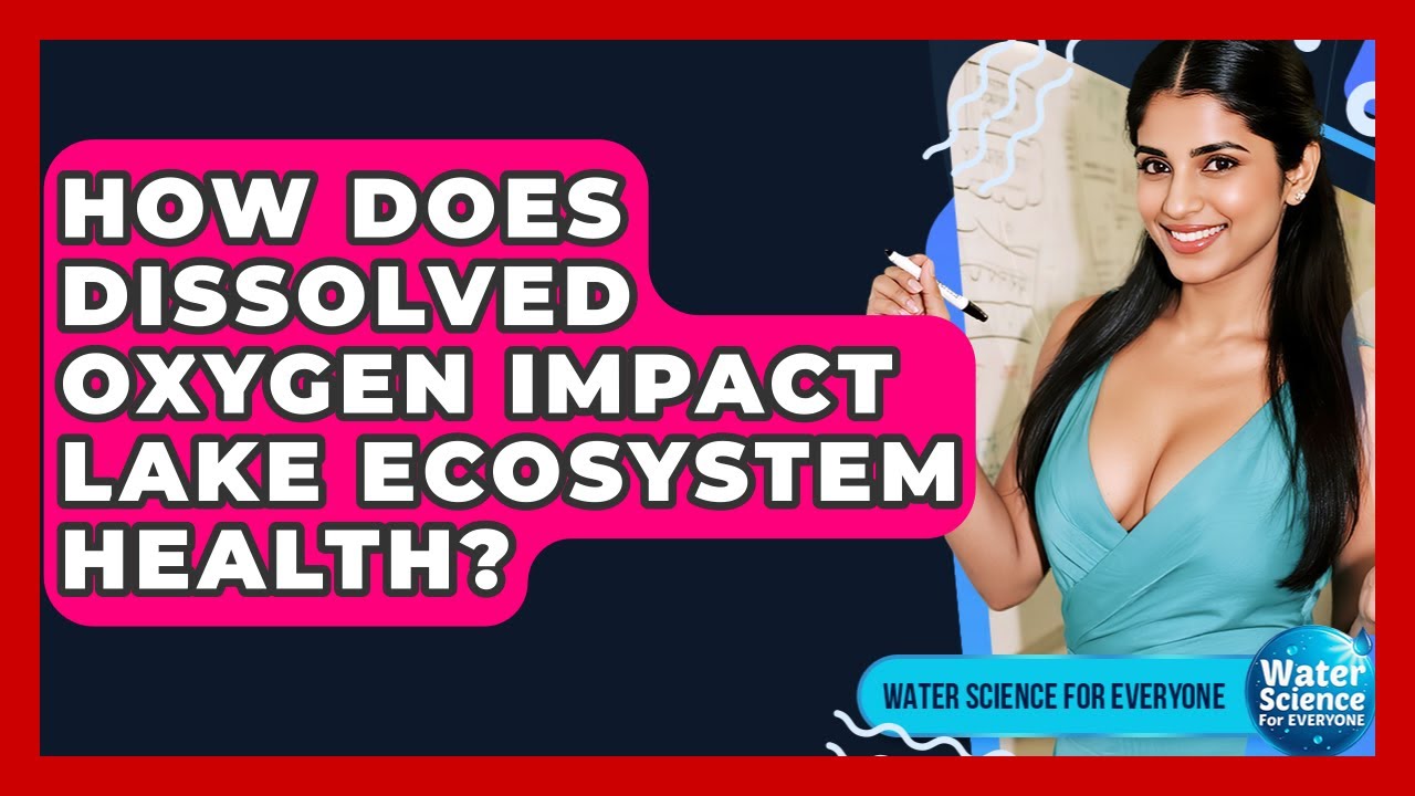How Does Dissolved Oxygen Impact Lake Ecosystem Health? - Water Science For Everyone