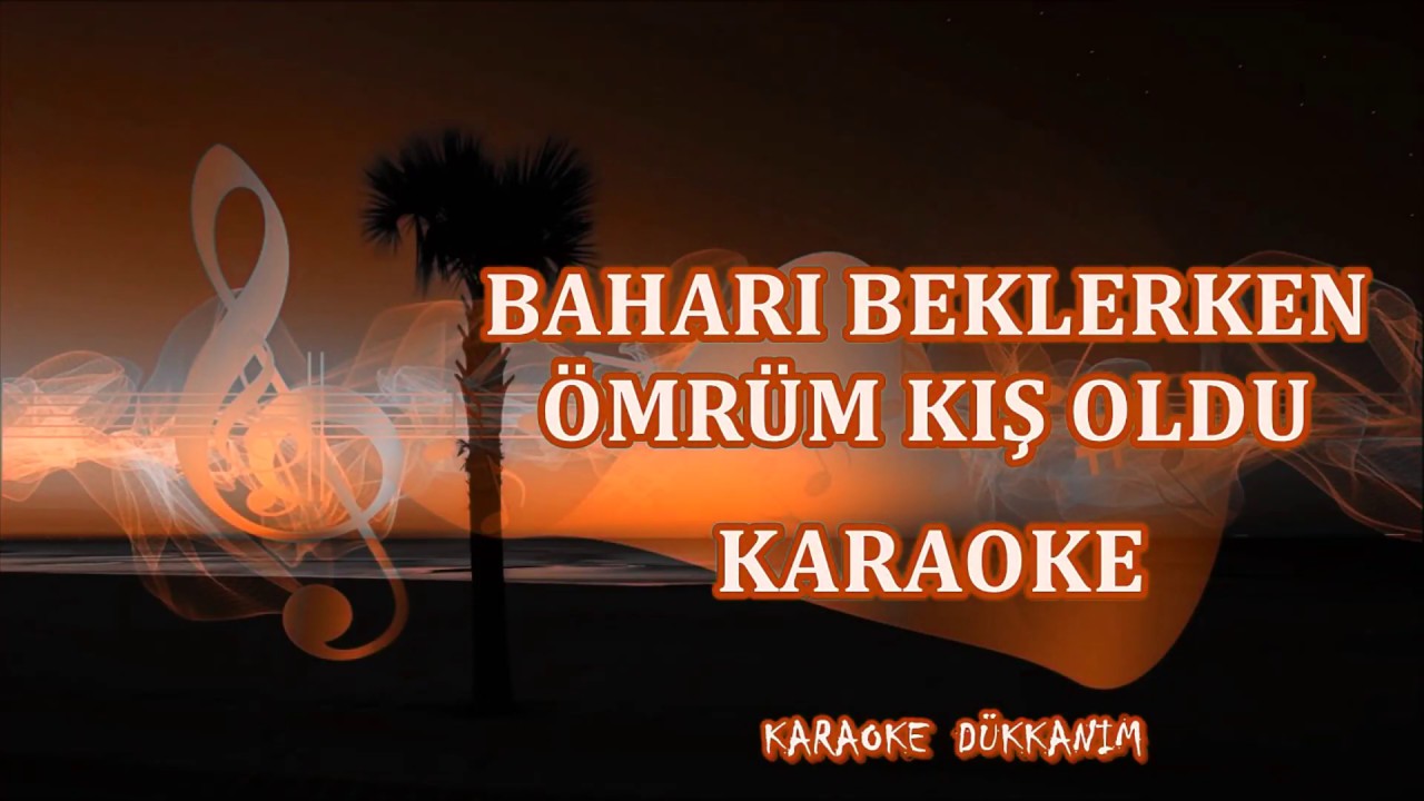 BAHARI BEKLERKEN ÖMRÜM KIŞ OLDU - Karaoke