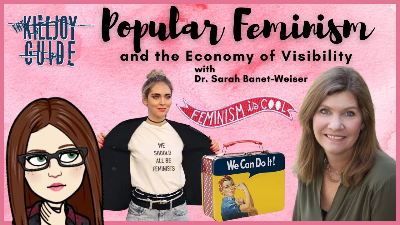 Talking Popular Feminism and the Economy of Visibility with Dr. Sarah Banet-Weiser