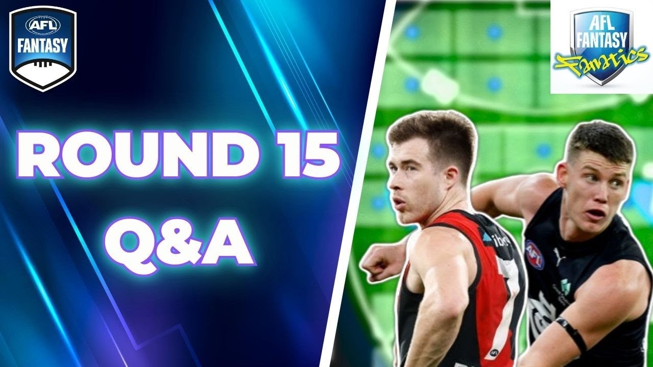 Round 15 Q&A | AFL Fantasy 2024