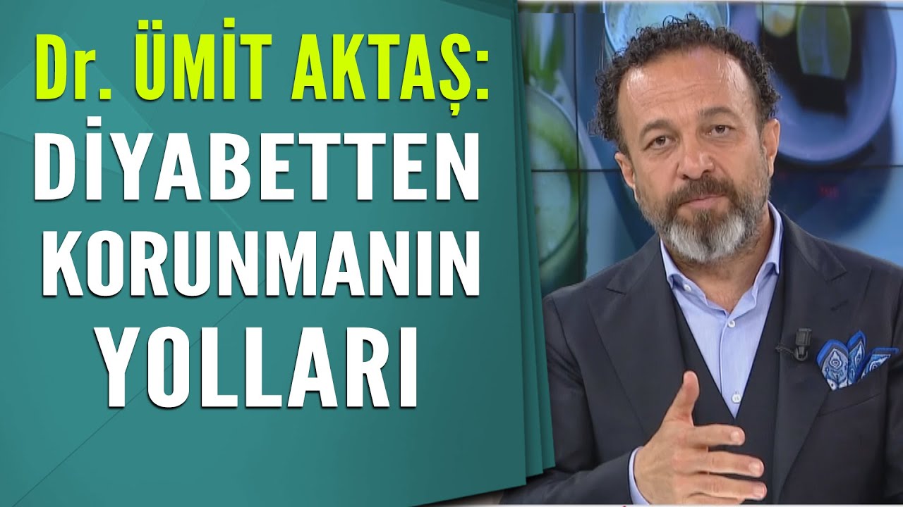 Dr. Ümit Aktaş: Diyabetten korunmanın yolları