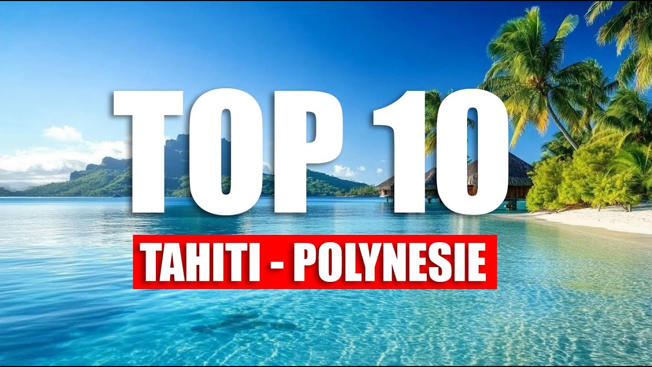 TAHITI - Top 10 - Polynésie Française