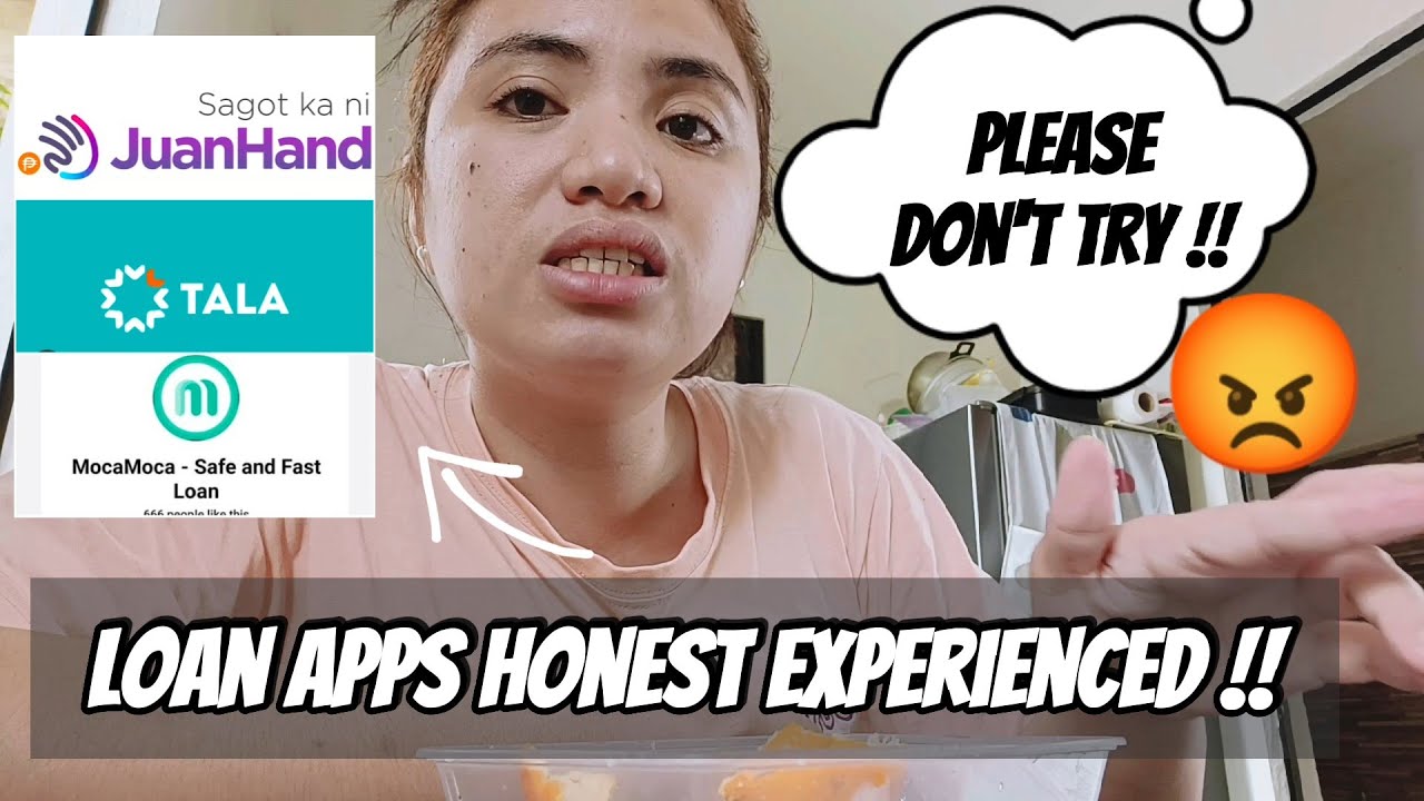 LOAN APPS HONEST EXPERIENCED ( PLS. WAG SUBUKAN) SUCH AS MOCAMOCA, TALA, JUANHAND ETC.