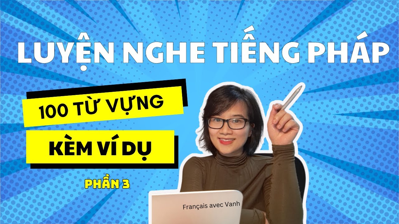 Luyện nghe tiếng Pháp cơ bản 3 | 100 Từ vựng thường gặp kèm ví dụ dễ hiểu