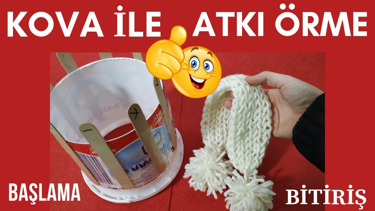 YOĞURT KOVASINDAN ATKI YAPIMI/ KOVA İLE ATKI &Ouml;RME/ kovadan atkı nasıl &ccedil;ıkarılır