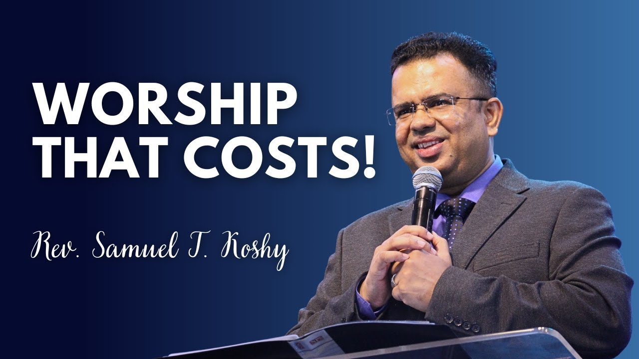 Worship That Costs! | Rev. Samuel T. Koshy | SABC