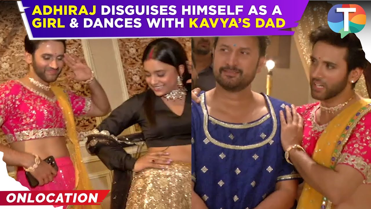 Kavya: Ek Jazbaa, Ek Junoon - Adhiraj disguises himself as a girl & takes a STAND for Kavya’s dad