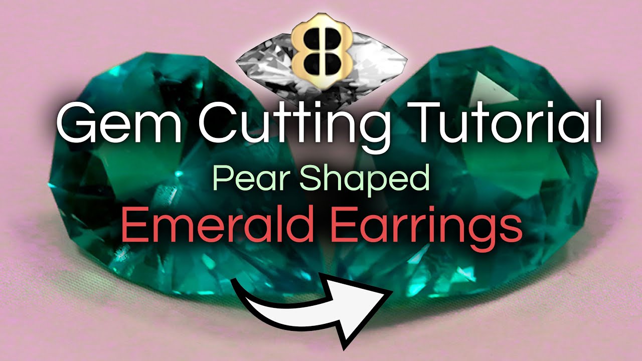 Gem Cutting Tutorial: Pear Shaped Emerald Earrings