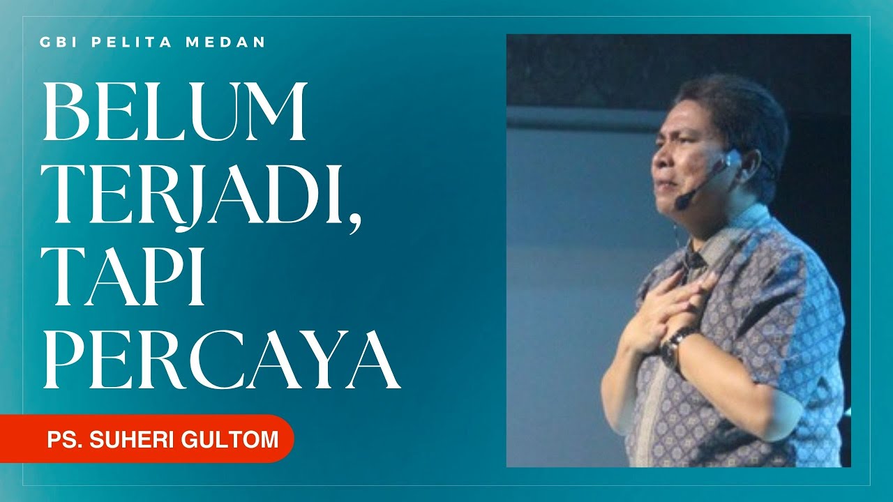 BELUM TERJADI, TAPI PERCAYA (Ibrani 11:8-19) | Ps. Suheri Gultom | Official GBI PELITA Medan