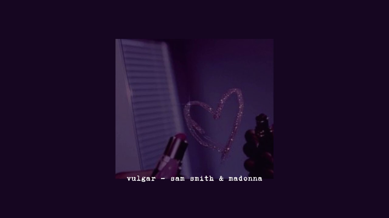 vulgar - sam smith & madonna (slowed)