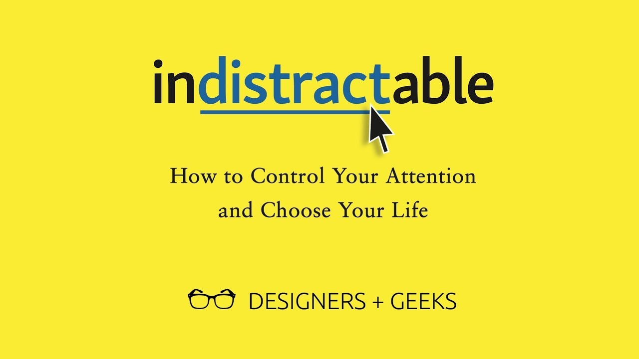 Indistractable: How to Control Your Attention and Choose Your Life (Nir Eyal @ Designers + Geeks)