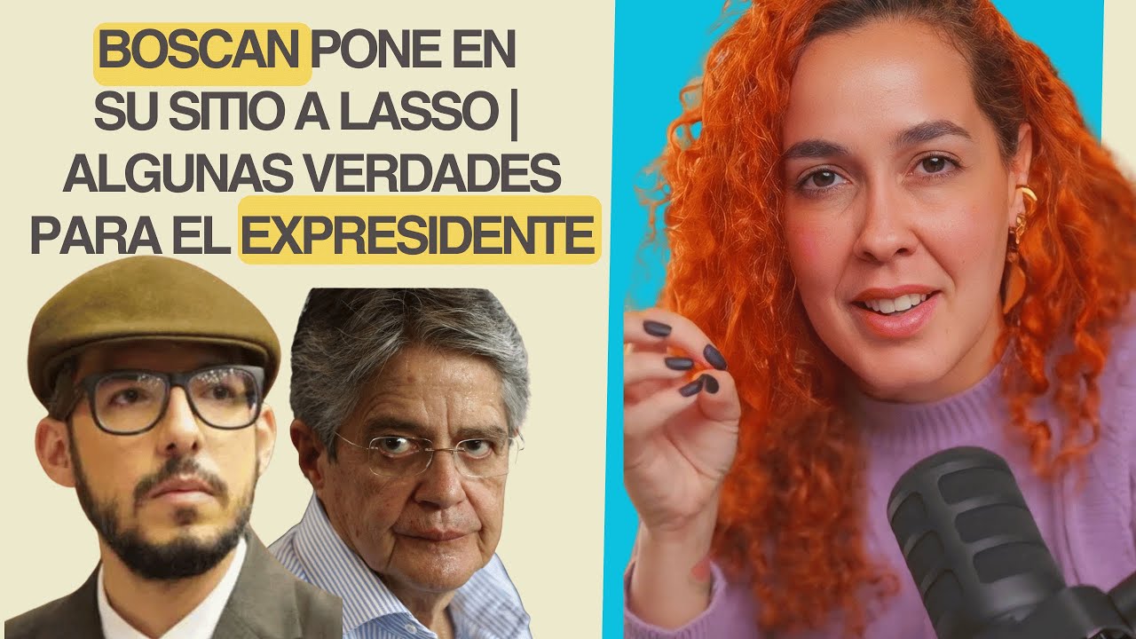 BOSCAN PONE EN SU SITIO A LASSO | ALGUNAS VERDADES PARA EL EXPRESIDENTE