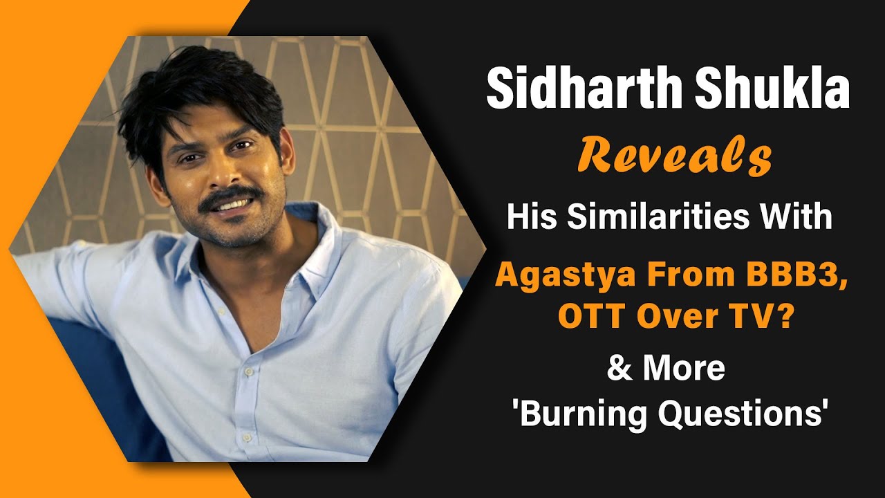 Sidharth Shukla Answers 'Burning Questions' | Similarities With Agastya From BBB 3 | OTT Over TV?
