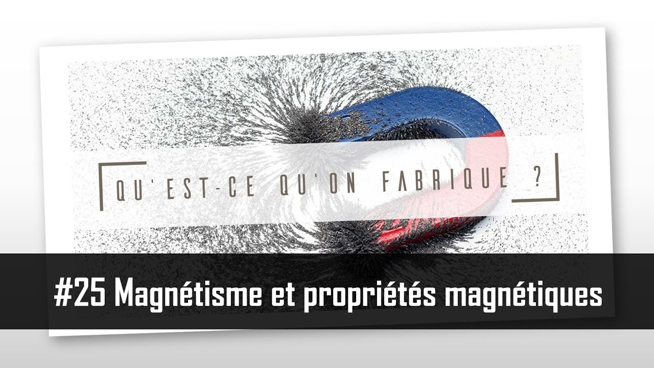 Magnétisme et propriétés magnétiques - QQF #25