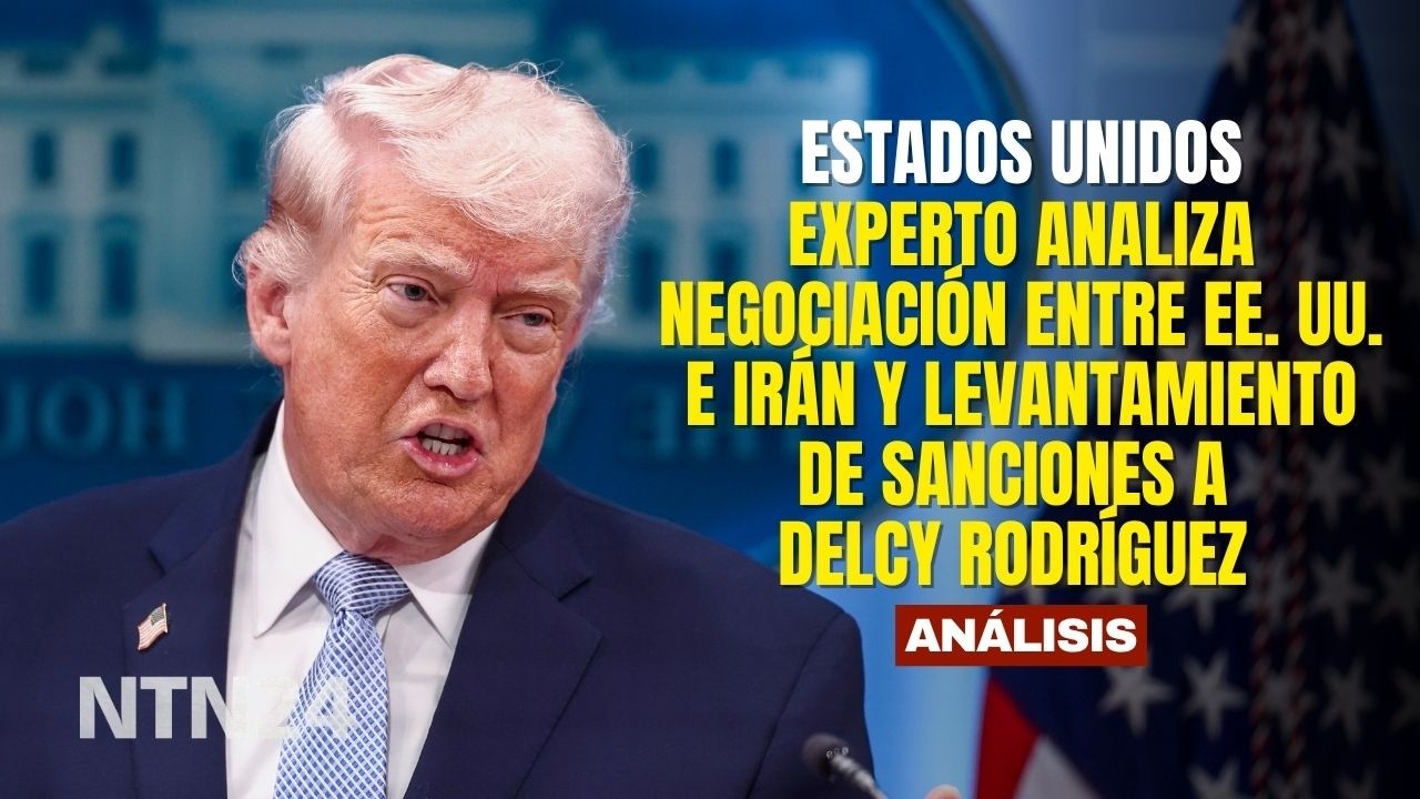 Experto analiza negociaci&oacute;n con Ir&aacute;n y levantamiento de sanciones a Rodr&iacute;guez por parte de Trump