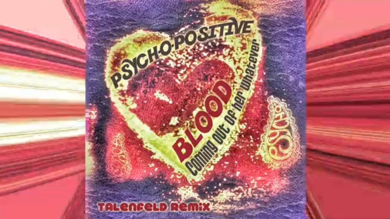 Psych-O-Positive ~ Blood (Coming out of her Whatever) Talenfeld Remix. Lyric Video ~ Ian C.Belfatto
