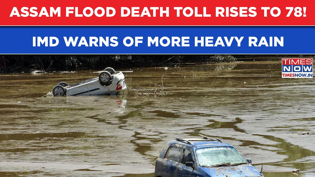 Assam Battles Devastating Floods: Death Toll Mounts To 78; IMD Warns Of More Heavy Rain Across State