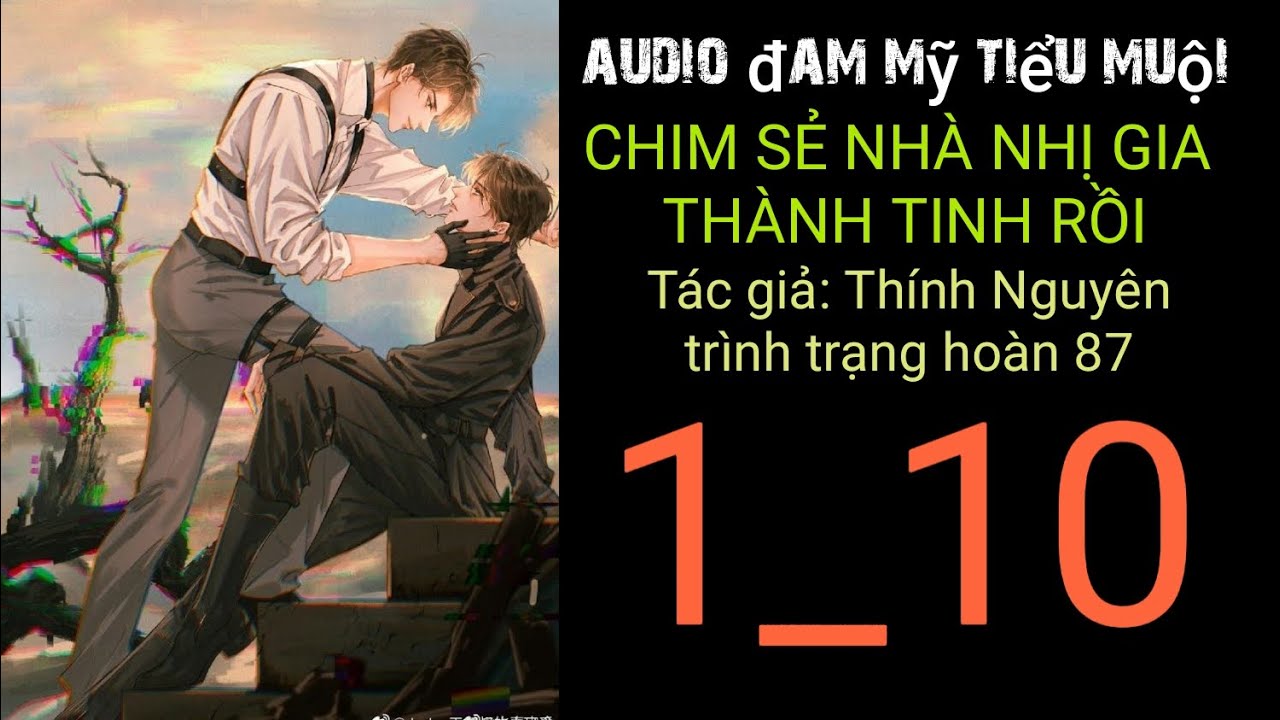 Chim Sẻ Nhà Nhị Gia Thành Tinh Rồi chương 1_10 audio đam mỹ tiểu muội