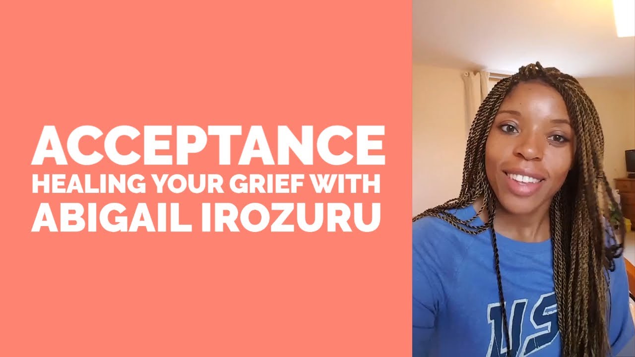 ACCEPTANCE: Healing Your Grief with Abigail Irozuru