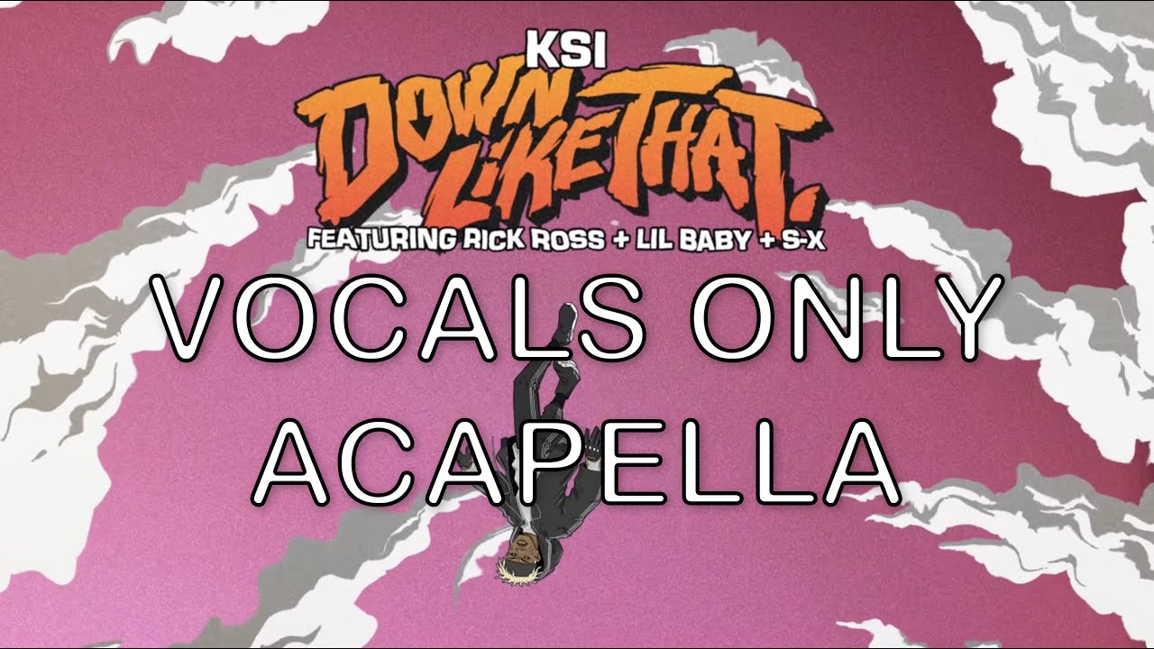 *Vocals Only*  KSI &ndash; Down Like That (feat. Rick Ross, Lil Baby & S-X)
