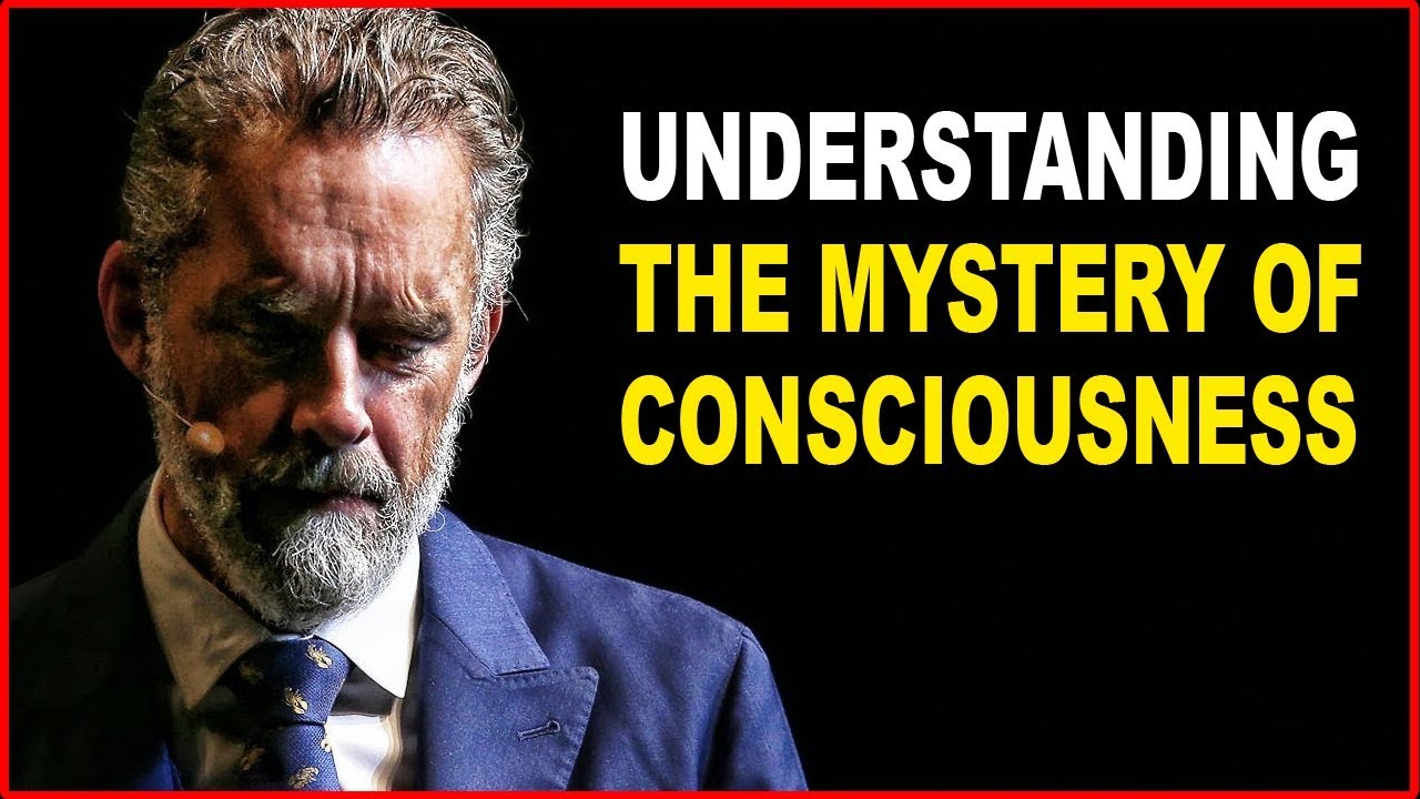 Jordan Peterson: Understanding the Mystery of Consciousness