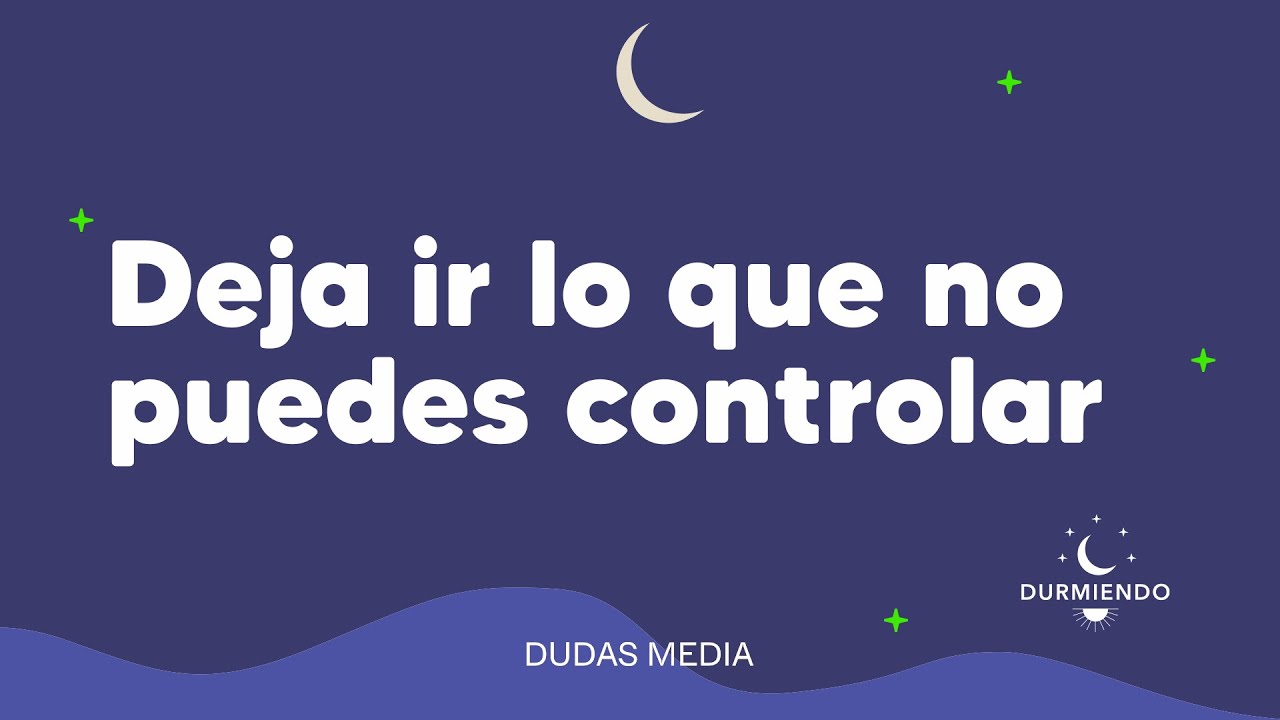 Deja ir lo que no puedes controlar | Durmiendo Podcast