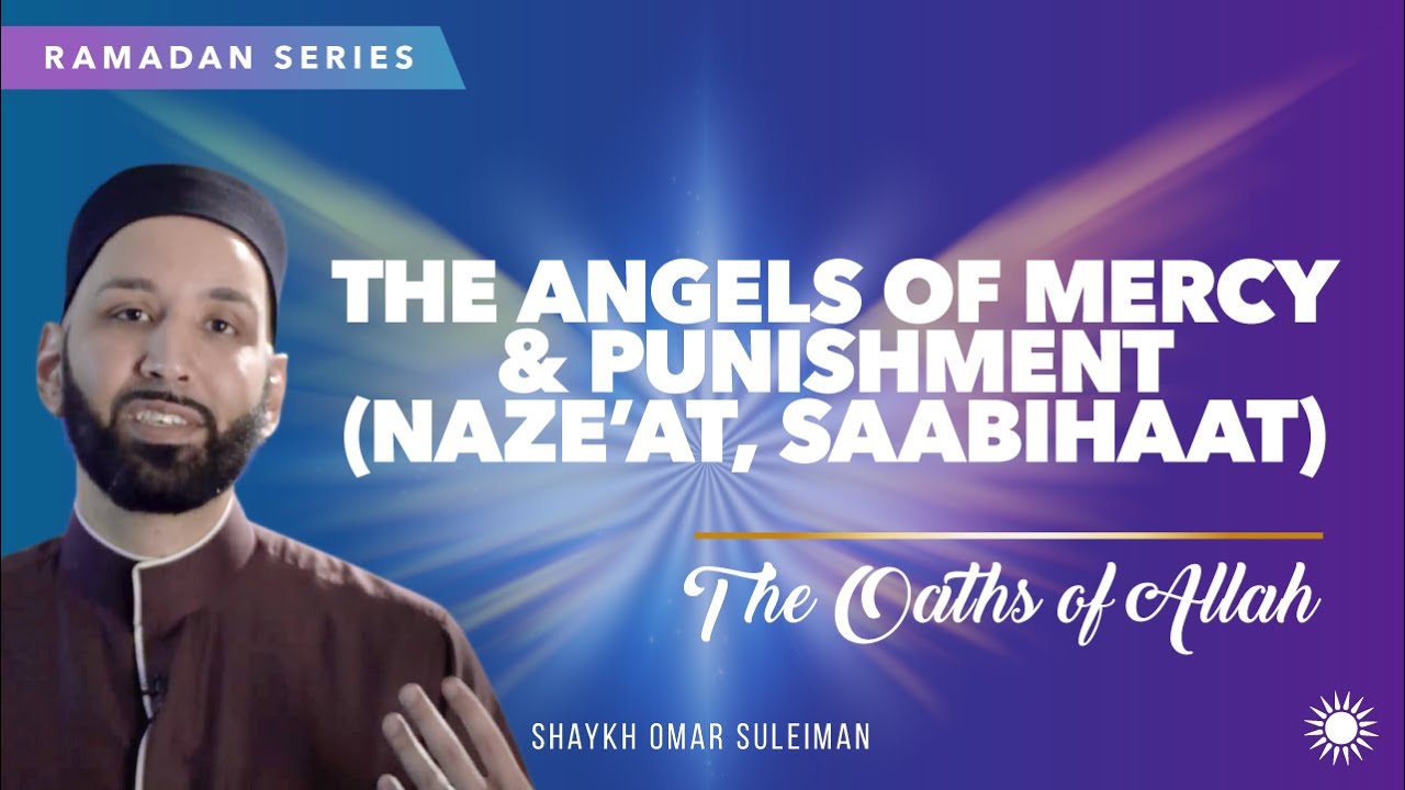 The Angels of Mercy & Punishment (Naze&rsquo;at, Saabihaat) Ep 6| The Oaths of Allah | Sh. Omar Suleiman