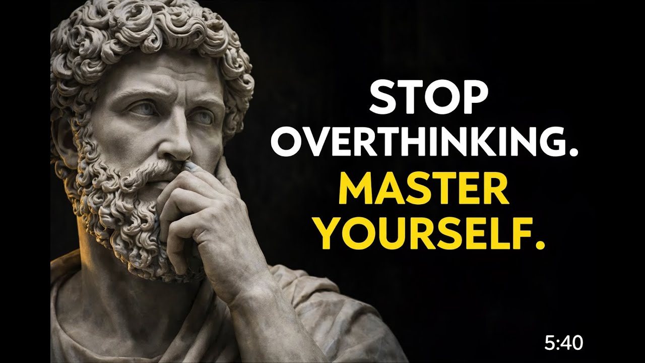 How to Stop Overthinking and Master Your Mind | Stoic Philosophy