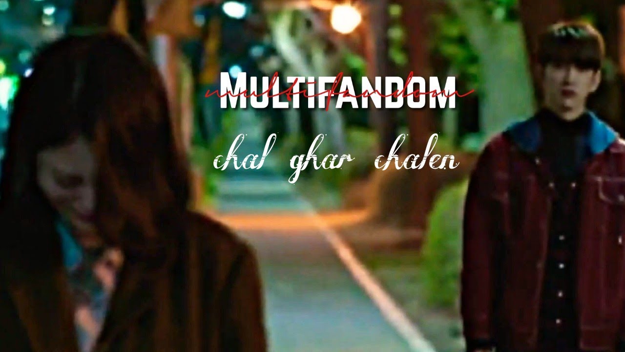 korean multifandom||chal ghar chaly korean mix fmv hindi song
