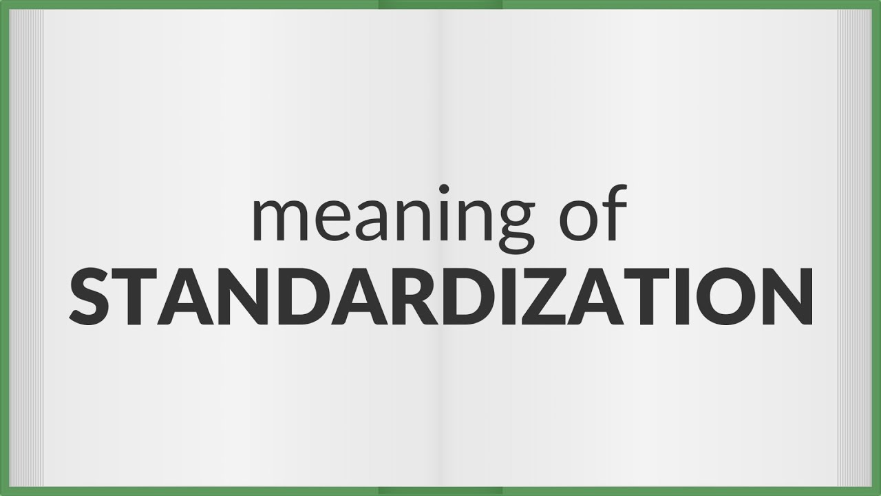 Standardization | meaning of Standardization