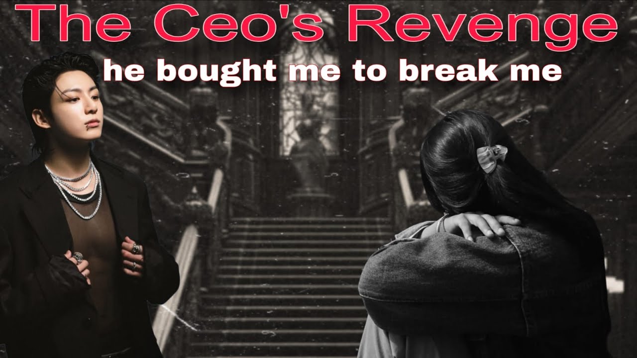 The CEO’s Revenge | Jeon Jungkook FF (Dark Romance) twoshot part 1