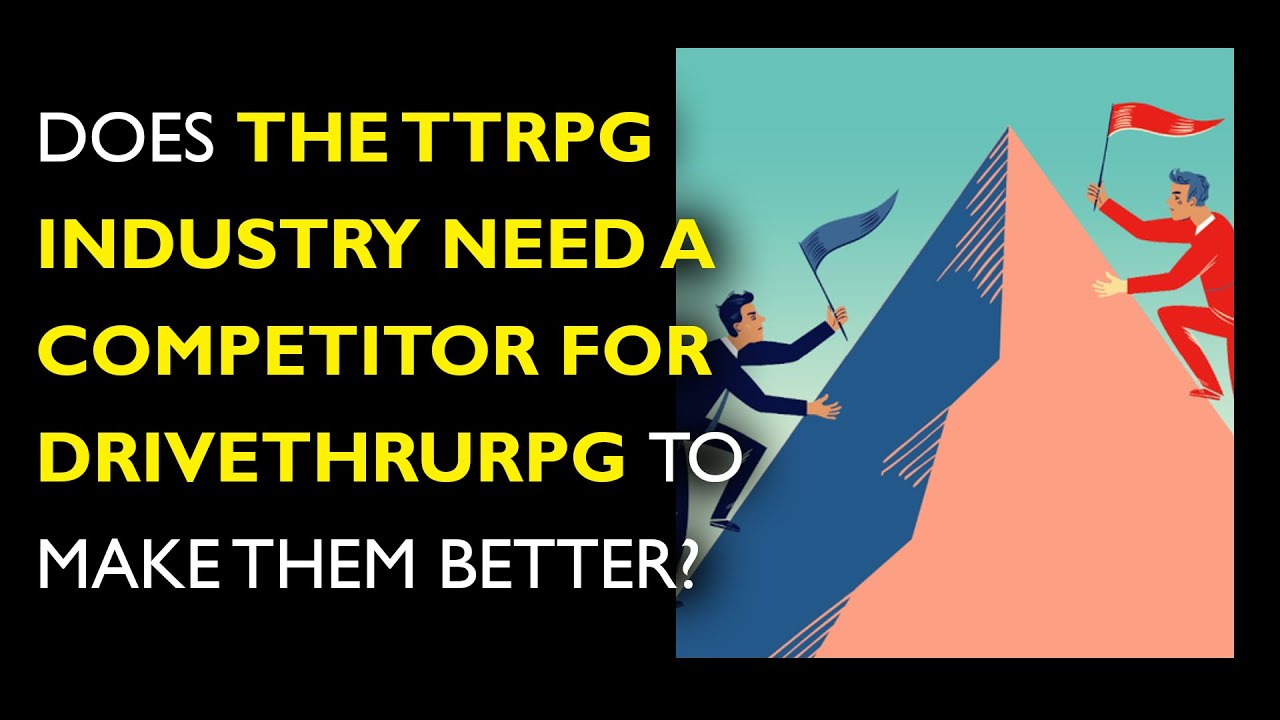 Does the TTRPG industry need a competitor for DriveThruRPG to make them better?
