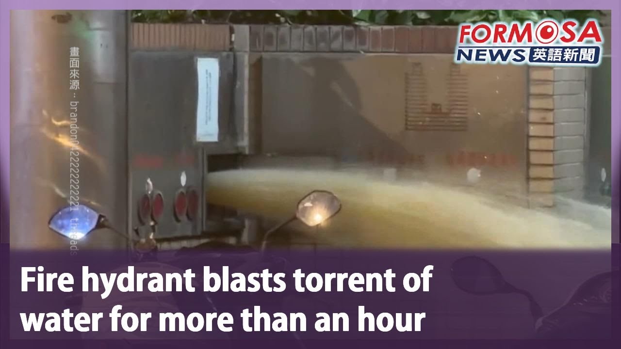 Fire hydrant blasts torrent of water for more than an hour｜Taiwan News