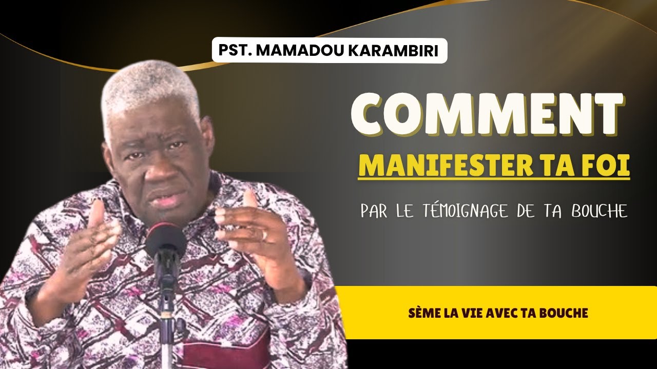Pst Mamadou Karambiri - Comment Manifester La Foi par le Témoignage de Ta Bouche #CroireEtParler