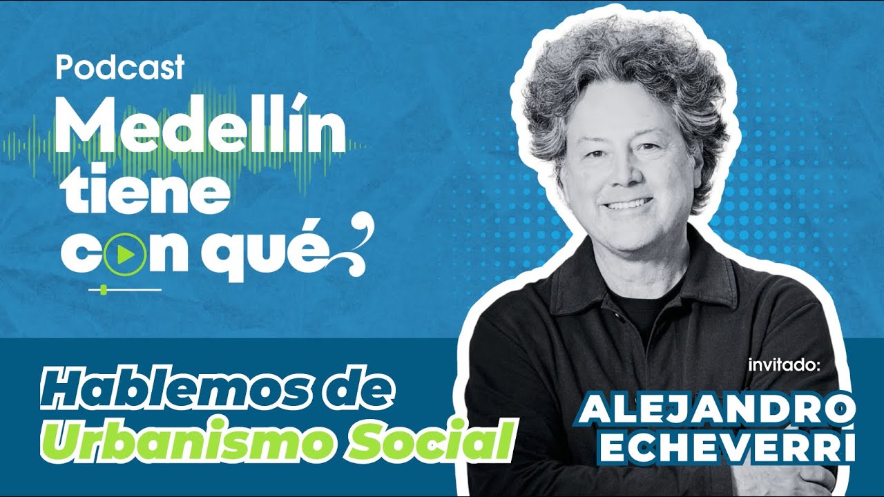 Cap 4 ‼️Hablemos de urbanismo social con Alejandro Echeverri