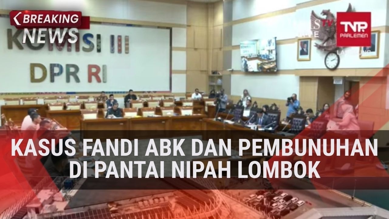 BREAKING NEWS - DPR Panggil Aparat Hukum Kasus Fandi ABK dan Pembunuhan di Pantai Nipah Lombok