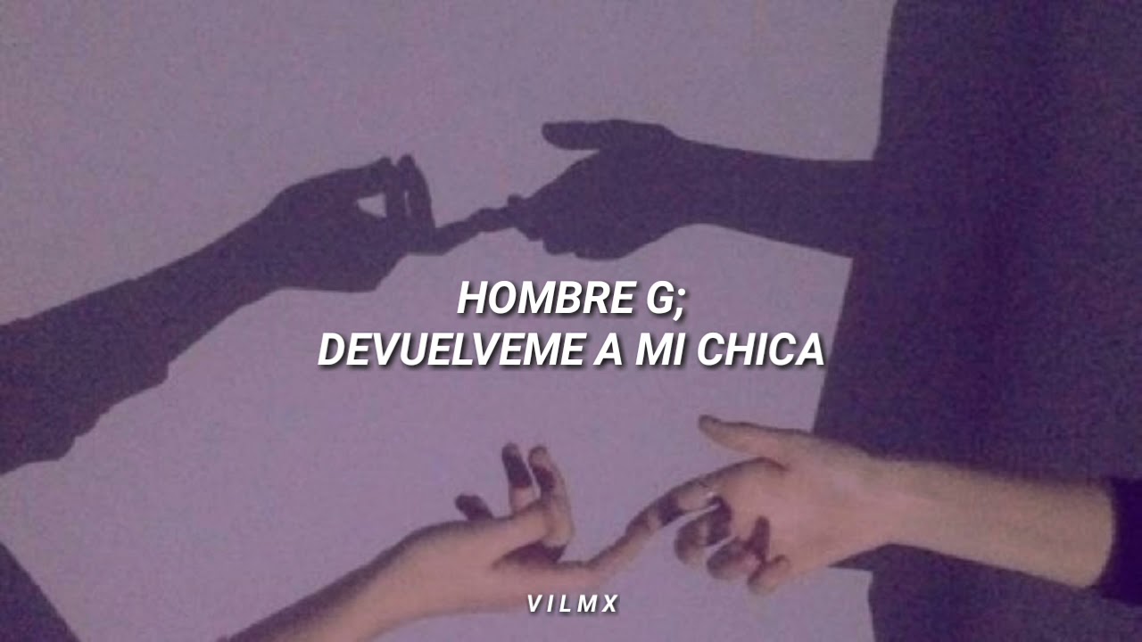 Hombres G - Devuélveme a mi chica // letra