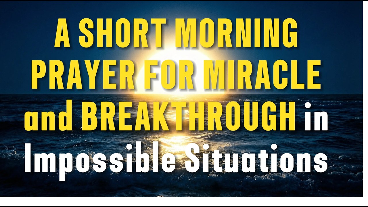 A Short Morning Prayer for Miracle and Breakthrough in An Impossible Situations