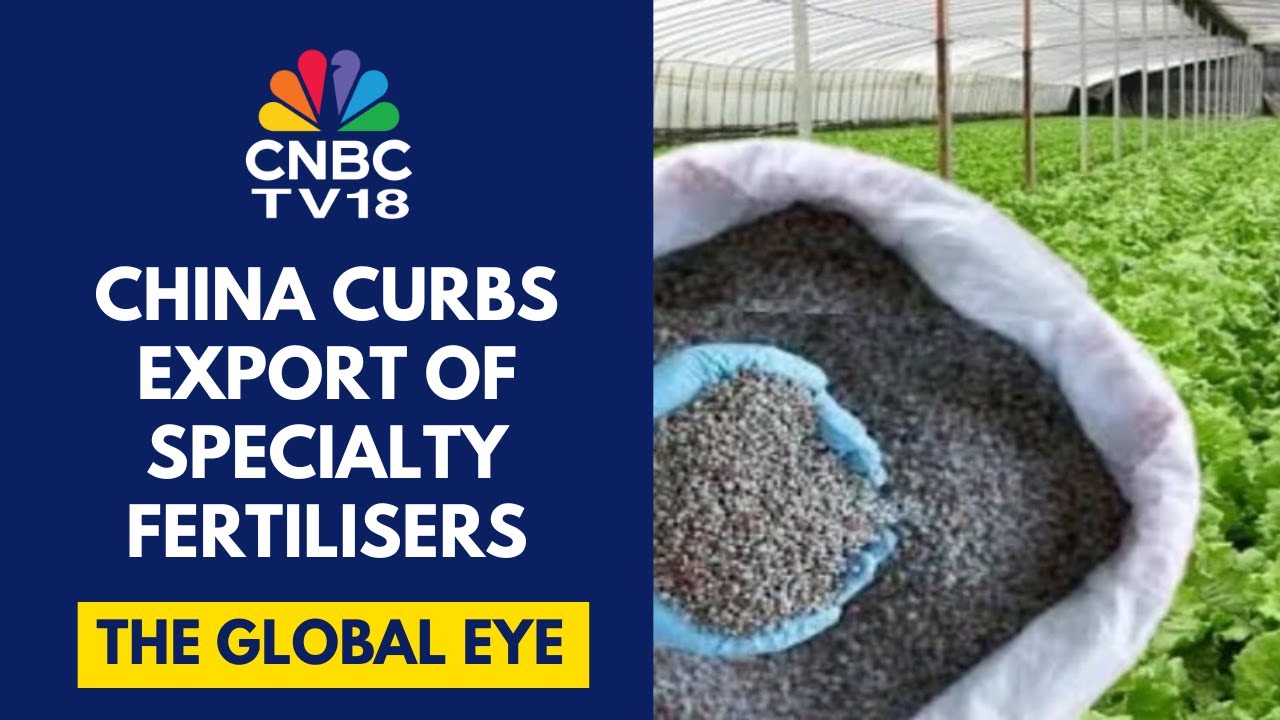 After Rare Earths, China Restricts Export Of Specialty Fertilisers | CNBC TV18