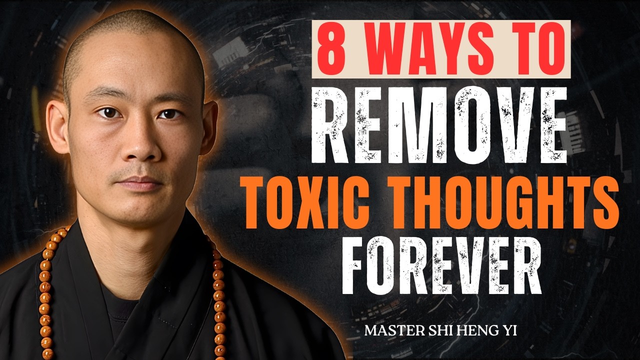 8 Powerful Ways to Free Your Mind from Toxic Thoughts Stop Overthinking & Regain Focus | Shi Heng YI