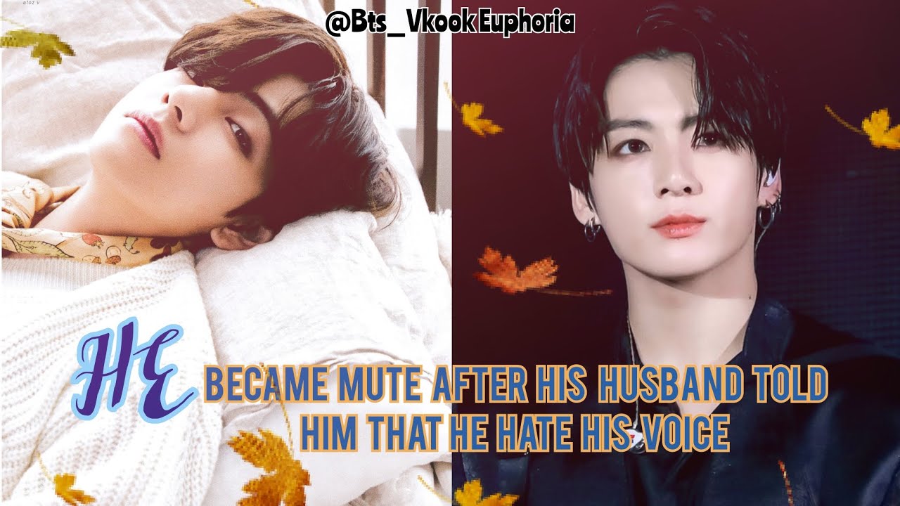 He became mute after his husband told him that he hate his voice 1/2 Vkook @bts_vkookeuphoria6431