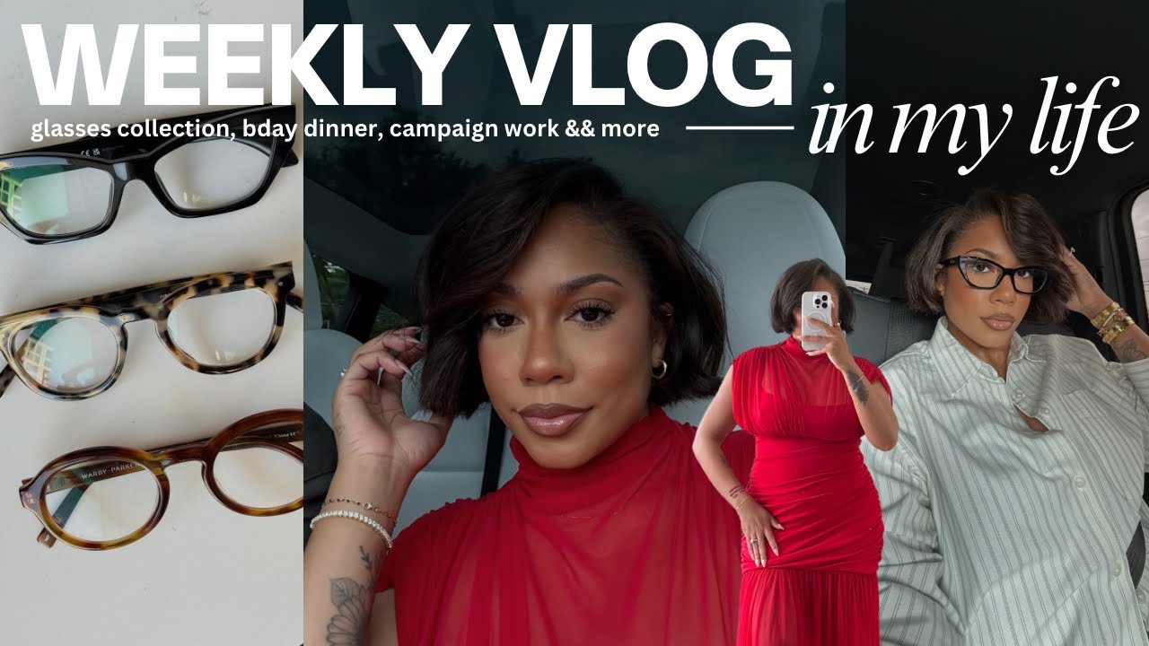 WEEKLY VLOG | it’s my birthday🎈, campaign work, glasses collection && more