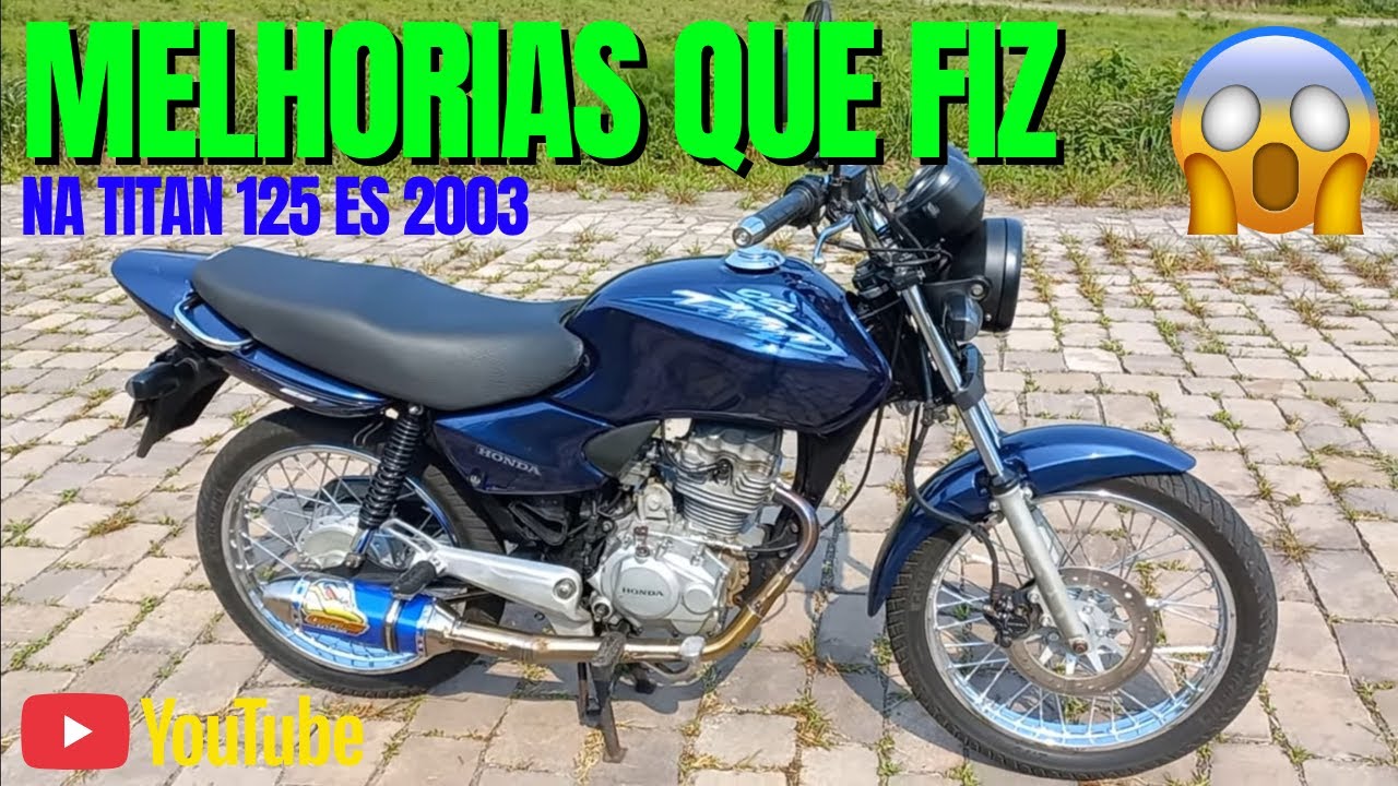 Titan 125 2003 ES e as Melhorias que fiz nela